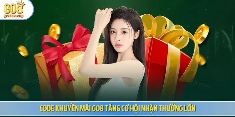 Code khuyến mãi Go8 tăng cơ hội nhận thưởng lớn