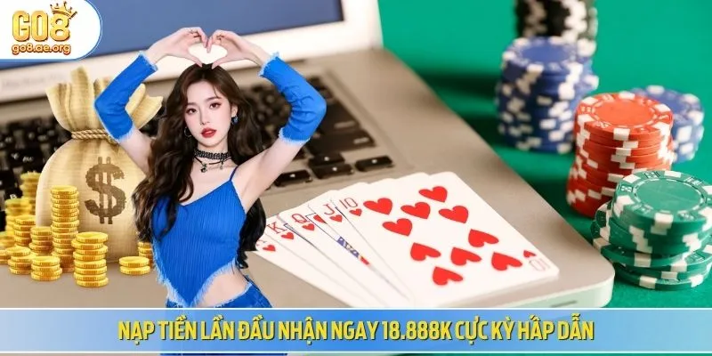 Nạp tiền lần đầu nhận ngay 18.888K cực kỳ hấp dẫn