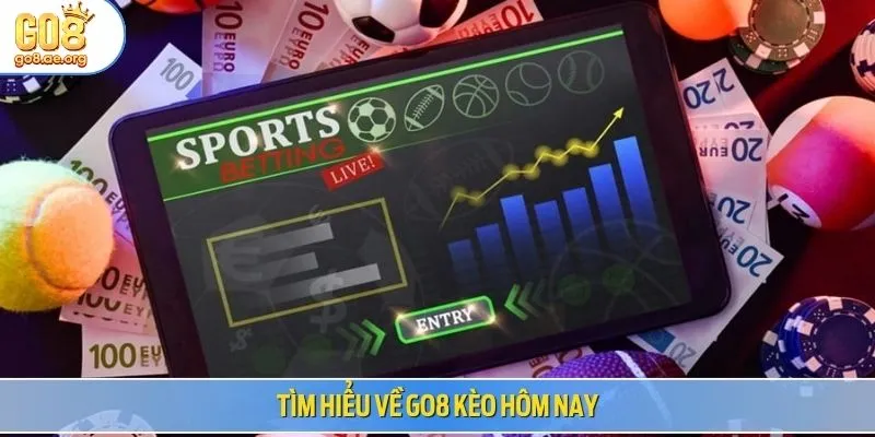 Tìm hiểu về Go8 kèo hôm nay